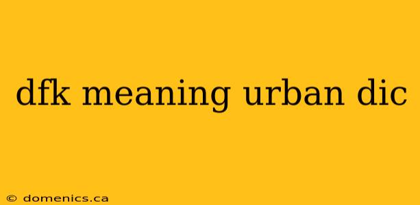 dfk meaning urban dic