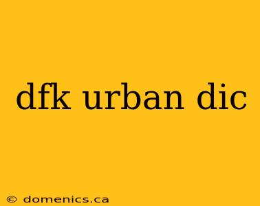 dfk urban dic