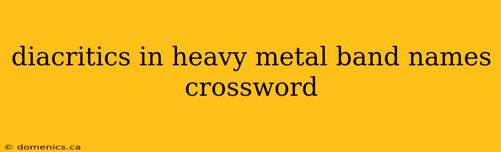 diacritics in heavy metal band names crossword