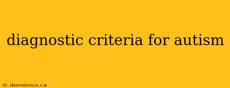 diagnostic criteria for autism