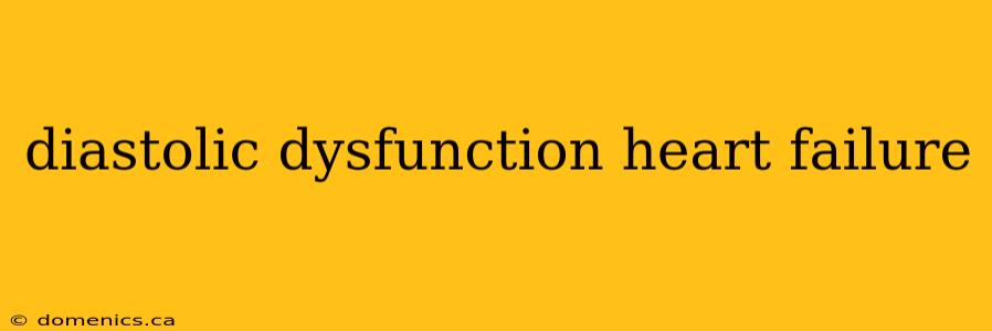 diastolic dysfunction heart failure