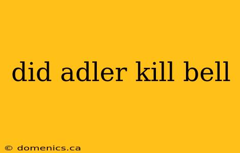 did adler kill bell
