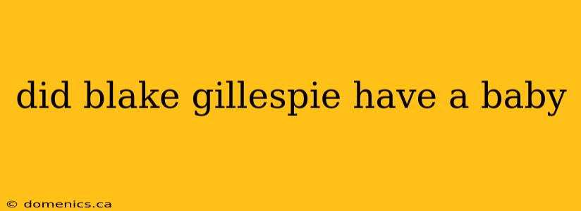 did blake gillespie have a baby