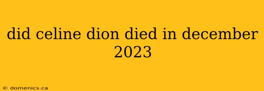 did celine dion died in december 2023