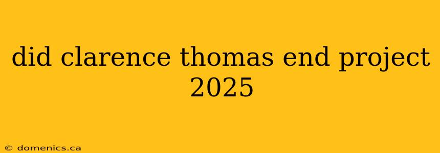 did clarence thomas end project 2025