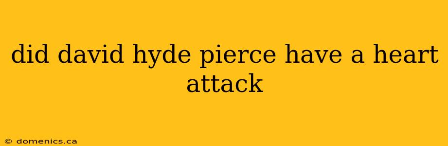 did david hyde pierce have a heart attack