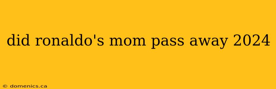 did ronaldo's mom pass away 2024
