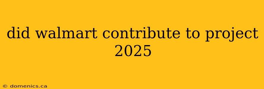 did walmart contribute to project 2025