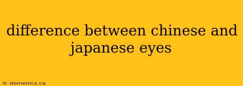 difference between chinese and japanese eyes