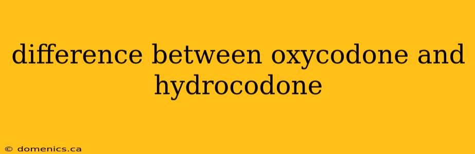 difference between oxycodone and hydrocodone