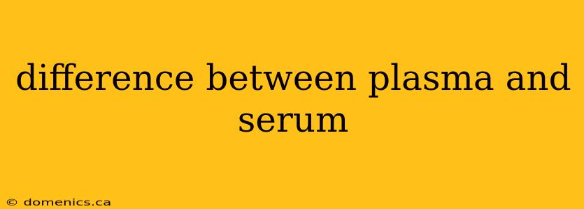 difference between plasma and serum