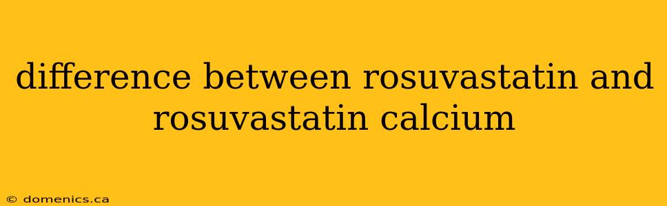 difference between rosuvastatin and rosuvastatin calcium