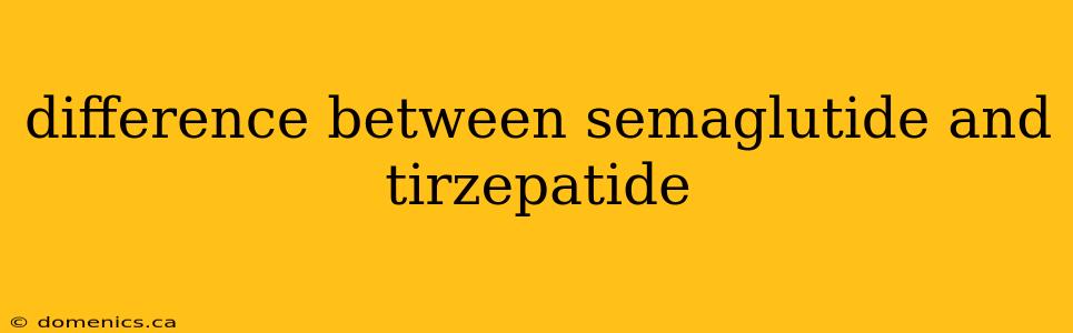 difference between semaglutide and tirzepatide