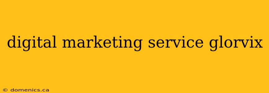 digital marketing service glorvix