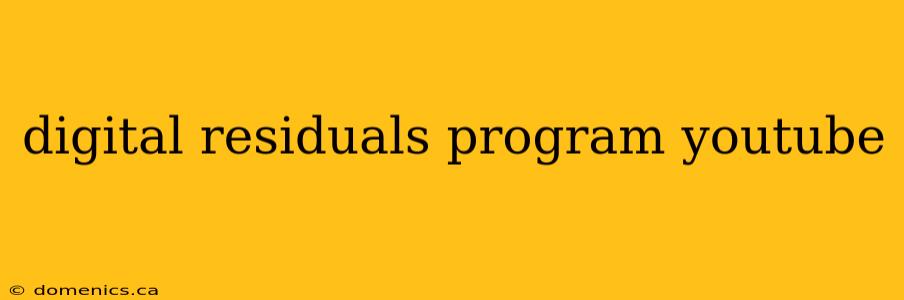 digital residuals program youtube