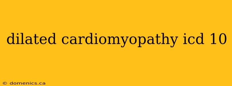 dilated cardiomyopathy icd 10