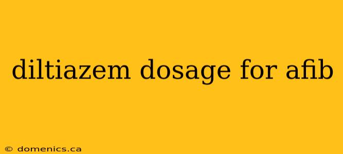 diltiazem dosage for afib