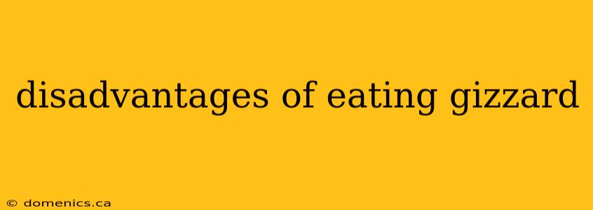 disadvantages of eating gizzard