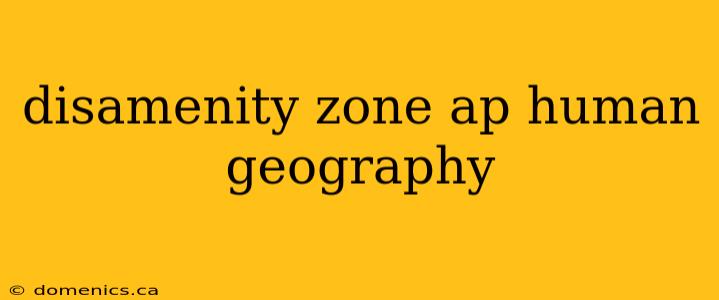 disamenity zone ap human geography