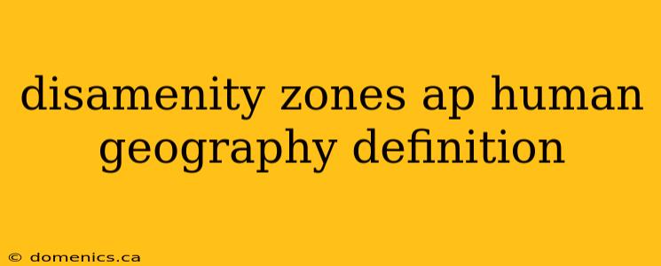 disamenity zones ap human geography definition