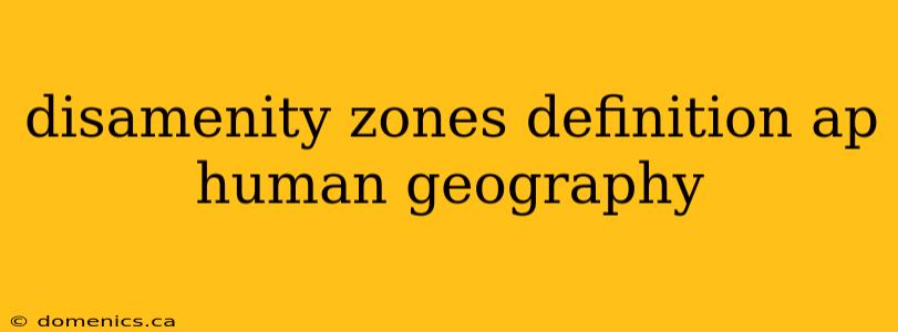 disamenity zones definition ap human geography