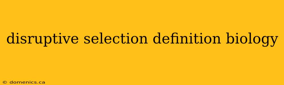 disruptive selection definition biology