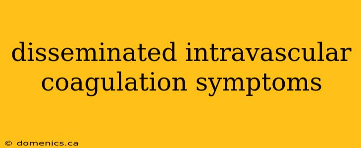 disseminated intravascular coagulation symptoms