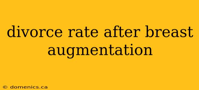 divorce rate after breast augmentation