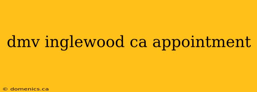 dmv inglewood ca appointment