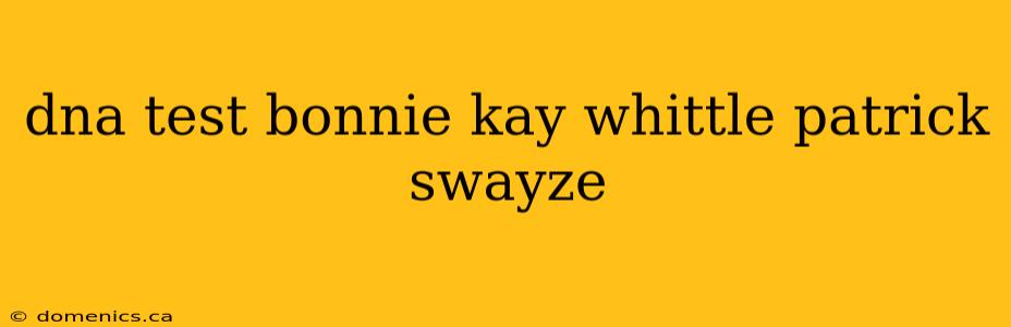 dna test bonnie kay whittle patrick swayze