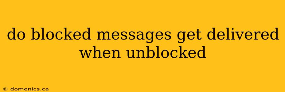 do blocked messages get delivered when unblocked