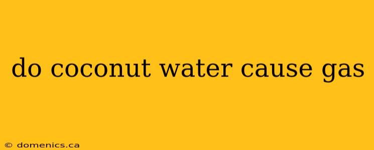 do coconut water cause gas
