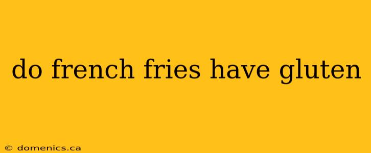 do french fries have gluten