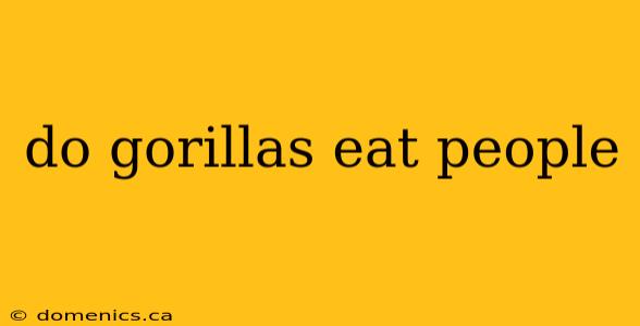 do gorillas eat people