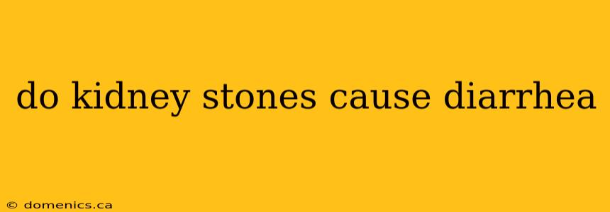 do kidney stones cause diarrhea