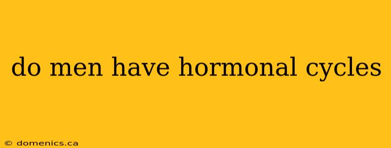 do men have hormonal cycles