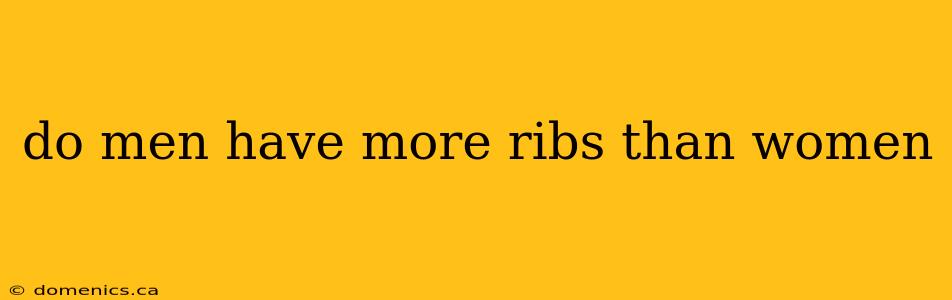 do men have more ribs than women