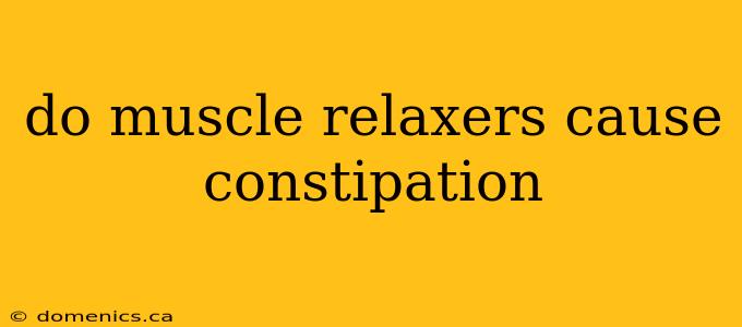 do muscle relaxers cause constipation