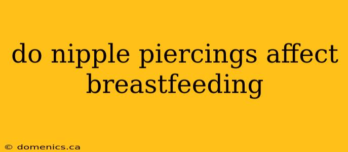 do nipple piercings affect breastfeeding