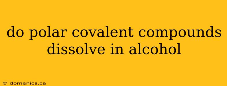 do polar covalent compounds dissolve in alcohol