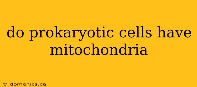 do prokaryotic cells have mitochondria
