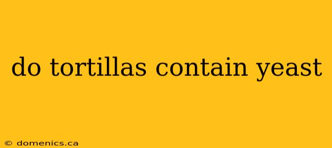 do tortillas contain yeast