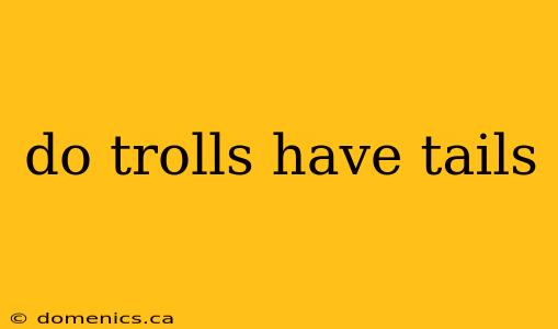 do trolls have tails