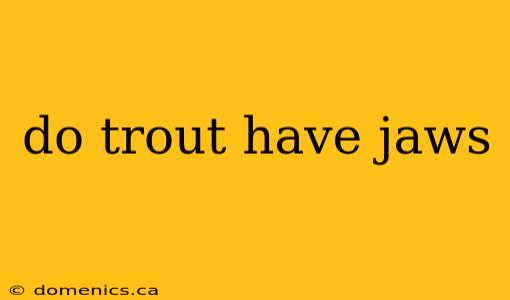 do trout have jaws