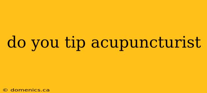 do you tip acupuncturist