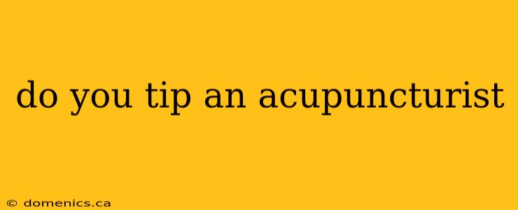 do you tip an acupuncturist