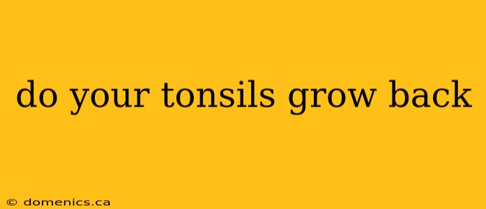 do your tonsils grow back