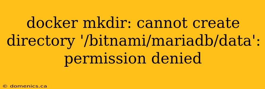 docker mkdir: cannot create directory '/bitnami/mariadb/data': permission denied