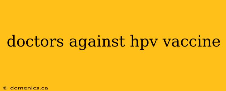 doctors against hpv vaccine