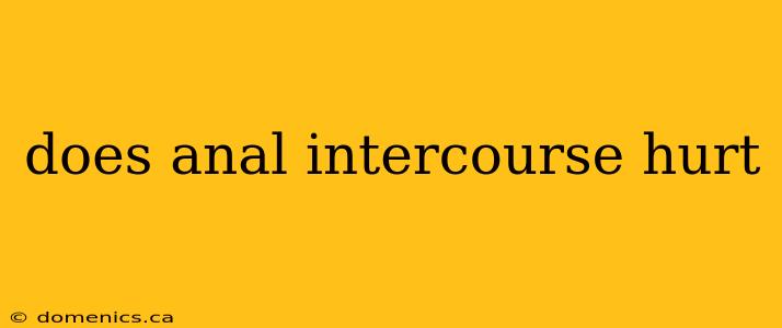 does anal intercourse hurt